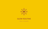 Glow Routine - Home